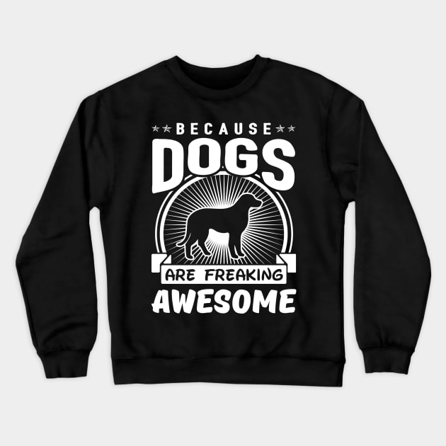 Dogs Are Freaking Awesome Crewneck Sweatshirt by solsateez